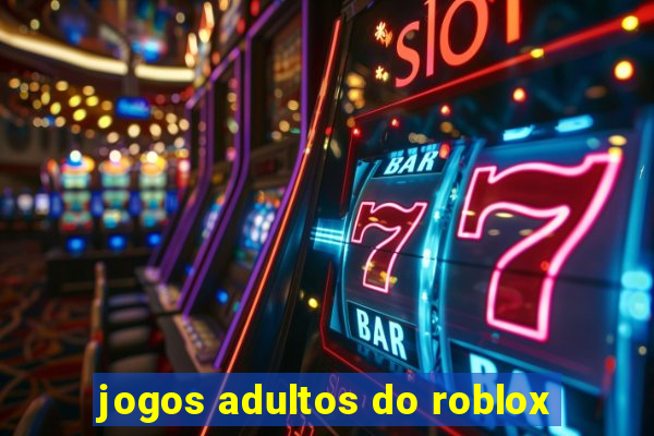 jogos adultos do roblox